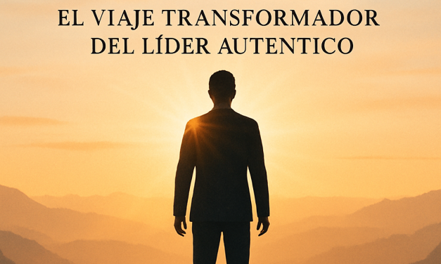 Liderazgo de adentro hacia afuera: el viaje transformador del líder auténtico